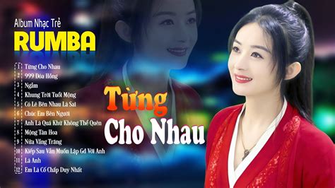 Từng Cho Nhau Rumba Đóa Hồng Rumba Album Rumba x x Hot Tiktok LK Nhạc Trẻ Rumba Đặc