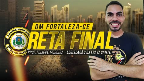 Reta Final Guarda Municipal Fortaleza Ce Legisla O Extravagante