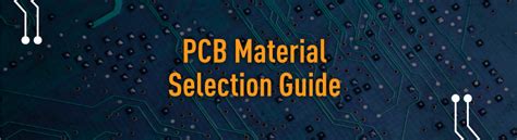 Ultimate Pcb Material Selection And Properties Guide