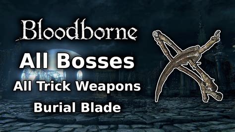 Bloodborne Burial Blade Playthrough All Bosses All Weapons Challenge