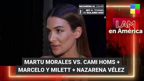 Martu Morales Vs Cami Homs Marcelo Tinelli Y Milett LAM