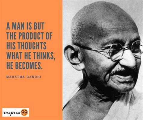 A Man Is But The Product Of His Thoughts What He Thinks He Becomes Mahatma Gandhi Gandhi