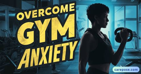 The Best Ways To Overcome Gym Anxiety Carepose