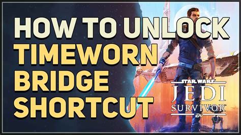 How To Unlock Timeworn Bridge Shortcut Star Wars Jedi Survivor Youtube