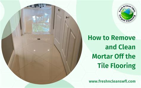 How To Remove And Clean Mortar Off Of The Tile Flooring