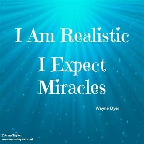 The Words I Am Realistic I Expect Miracles Are In White Letters On A