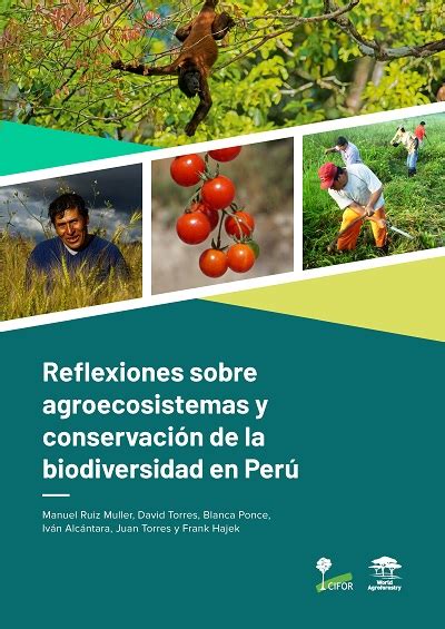 Reflexiones Sobre Agroecosistemas Y Conservación De La Biodiversidad En Perú Cifor Icraf Knowledge