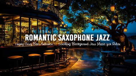 Romantic Saxophone Jazz Music In Luxury Cozy Bar Ambience Soothing