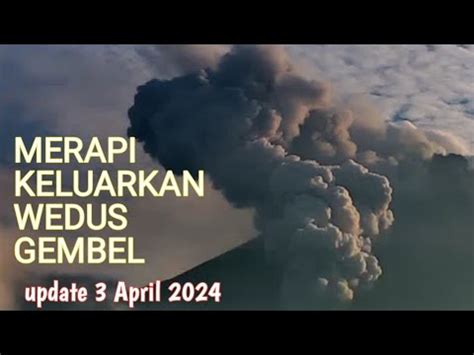 GUNUNG MERAPI ERUPSI LUNCURKAN AWAN PANAS GUGURAN Ngori MAGELANG HUJAN