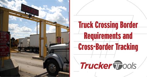 Truck Crossing Border Requirements and Cross-Border Tracking - Trucker Tools