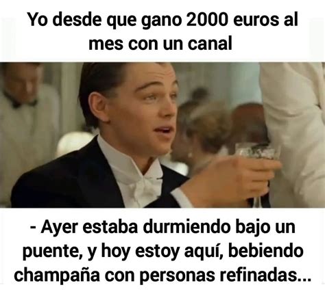 Yo Desde Que Gano 2000 Euros Al Mes Con Un Canal Ayer Estaba Durmiendo