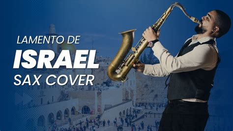 O Lamento De Israel Sergio Lopes Sax Cover Youtube