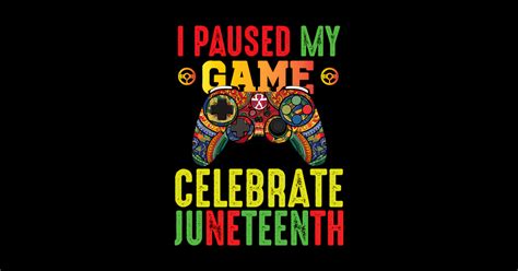 I Paused My Game To Celebrate Juneth Paused Game Sticker Teepublic