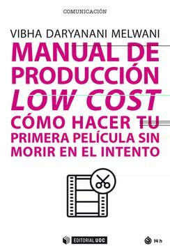 Libro Manual De Producci N Low Cost C Mo Hacer Tu Primera Pel Cula Sin