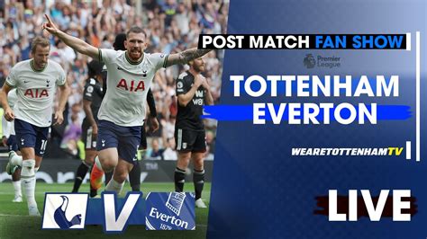 Tottenham Vs Everton • Premier League [post Match Fan Show] Youtube