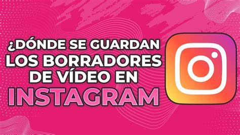 Dónde se guardan los borradores de videos en Instagram explicado