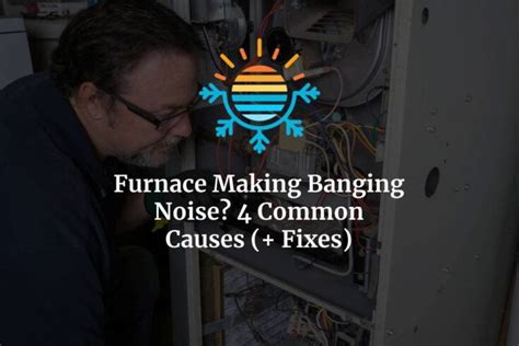 4 Common Reasons Furnace Making Banging Noise