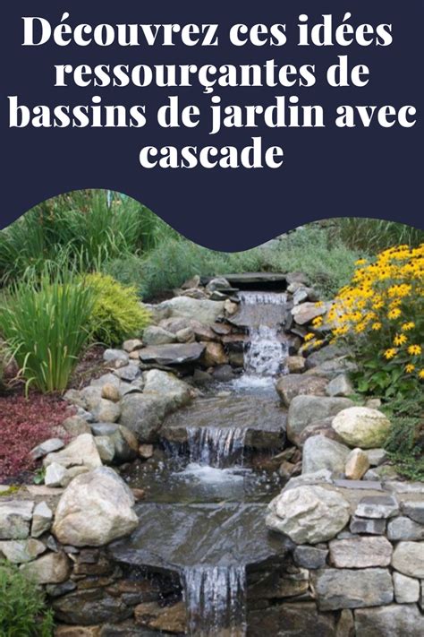 D Couvrez Ces Id Es Ressour Antes De Bassins De Jardin Avec Cascade En