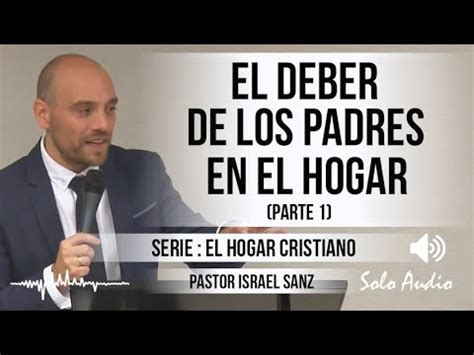 El Deber De Los Padres En El Hogar Parte Pastor Israel Sanz