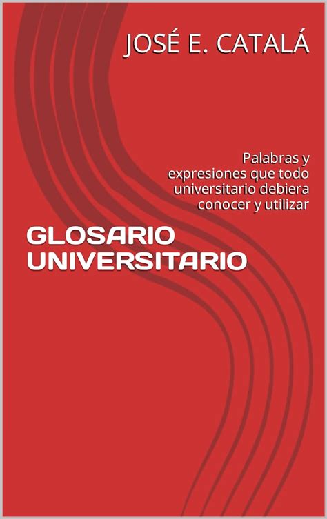 Glosario Universitario Palabras Y Expresiones Que Todo Universitario