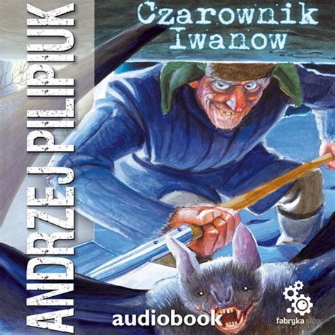 Czarownik Iwanow Tom 2 Audiobook Andrzej Pilipiuk Fabryka Słów