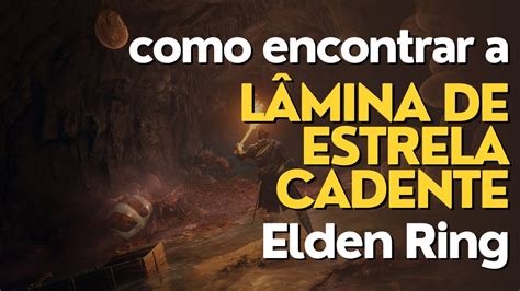 Como Pegar LÂmina De Estrela Cadente Elden Ring Youtube