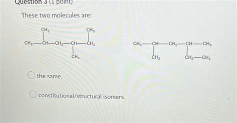 Solved Question 3 1 Point These Two Molecules Are Ch3 Ch3