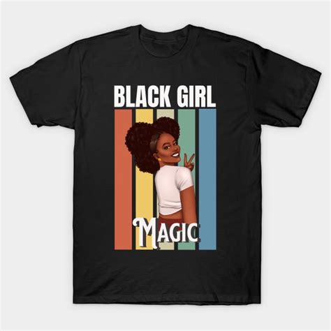 Black Girl Magic Beautiful Black Woman Black Women Black Queen Black Girl Magic T Shirt