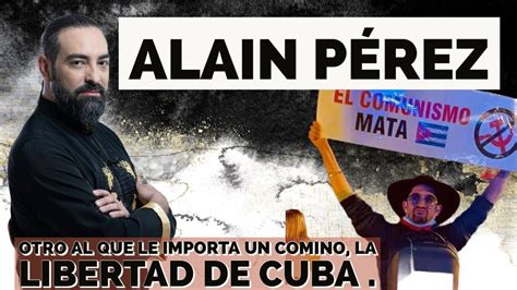 Alain Pérez otro al que le importa un comino la libertad de Cuba