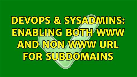 DevOps SysAdmins Enabling Both And Non For Subdomains