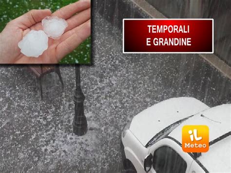 Meteo Cronaca Diretta Temporali e Grandine già in Atto ecco dove