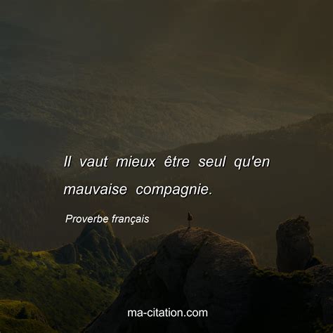 Il Vaut Mieux Tre Seul Qu En Mauvaise Compagnie Proverbe Fran Ais