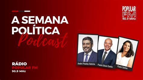 A SEMANA POLÍTICA André Pinotes Batista Paulo Edson Cunha e Paula