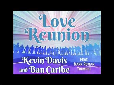 Kevin Davis And Ban Caribe Love Reunion Feat Mark Roman Youtube