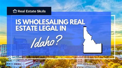 Is Wholesaling Real Estate Legal In Idaho Updated