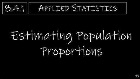 Statistics 8 4 1 Estimating Population Proportions Youtube