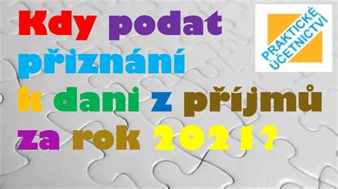 Kdy podat přiznání k dani z příjmů za rok 2021 ÚČETNICTVÍ otázky