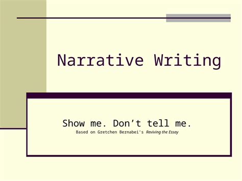 Ppt Narrative Writing Show Me Don’t Tell Me Based On Gretchen Bernabei’s Reviving The Essay