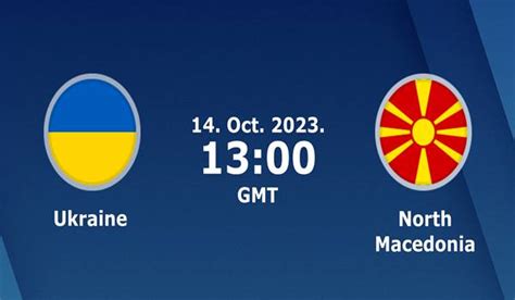 Ukraine Vs North Macedonia Match Prediction And Preview 14 10 2023