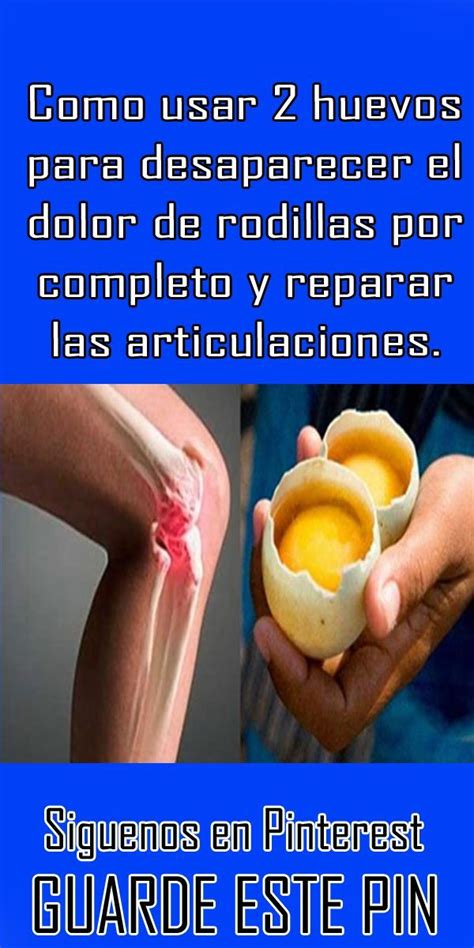 Como Usar 2 Huevos Para Desaparecer El Dolor De Rodillas Por Completo Y