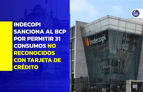 Indecopi Sanciona Al Bcp Por Permitir Consumos No Reconocidos Con