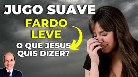 JUGO SUAVE Fardo Leve Cansados E Sobrecarregados O Que Jesus Quis