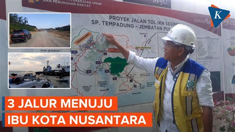 Rencana Tiga Akses Menuju IKN Nusantara Apa Saja Kompascom Vidio