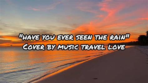 Have You Ever Seen The Rain Lyrics Cover By Music Travel Love Youtube