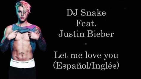 Dj Snake Ft Justin Bieber Let Me Love You Espa Ol Ingles Youtube