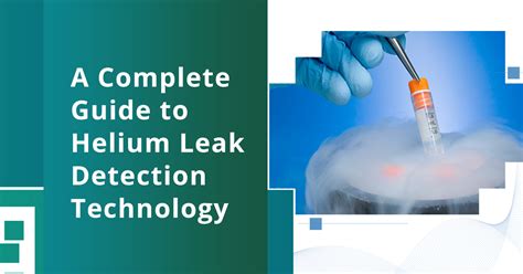 A Complete Guide To Helium Leak Detection Technology