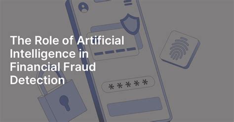 The Role Of Artificial Intelligence In Financial Fraud Detection