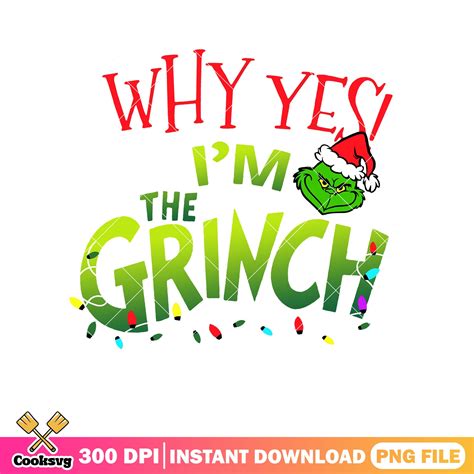 Why yes Im the grinch christmas png, i am the grinch png – Cooksvg