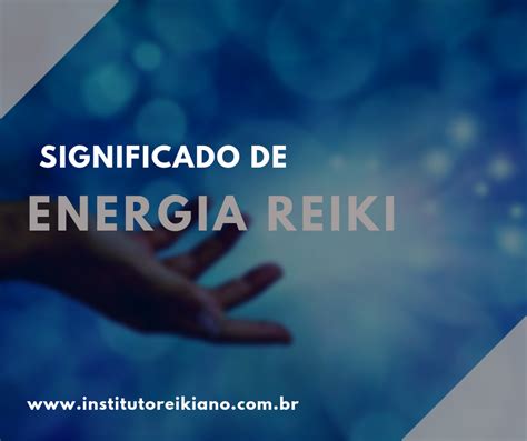 Energia Reiki O Que Significa Como Se Aplica Instituto Reikiano