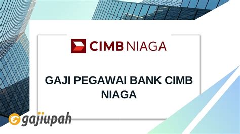 Berapa Gaji Pegawai Bank Cimb Niaga Semua Jabatan